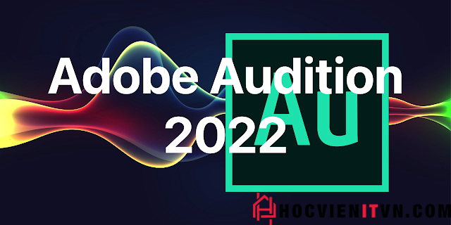 Giới thiệu phần mềm Adobe Audition 2022