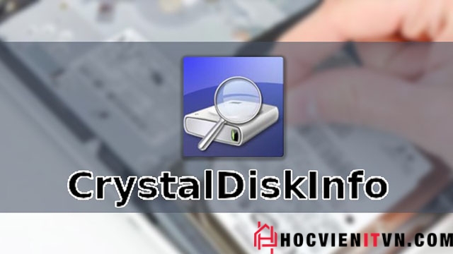 Phần mềm kiểm tra ổ cứng CrystalDiskInfo